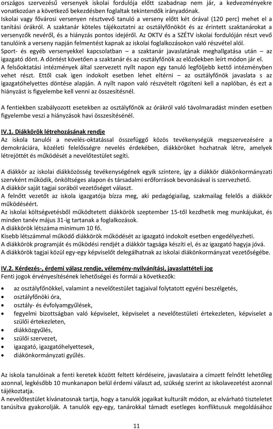 A szaktanár köteles tájékoztatni az osztályfőnököt és az érintett szaktanárokat a versenyzők nevéről, és a hiányzás pontos idejéről.