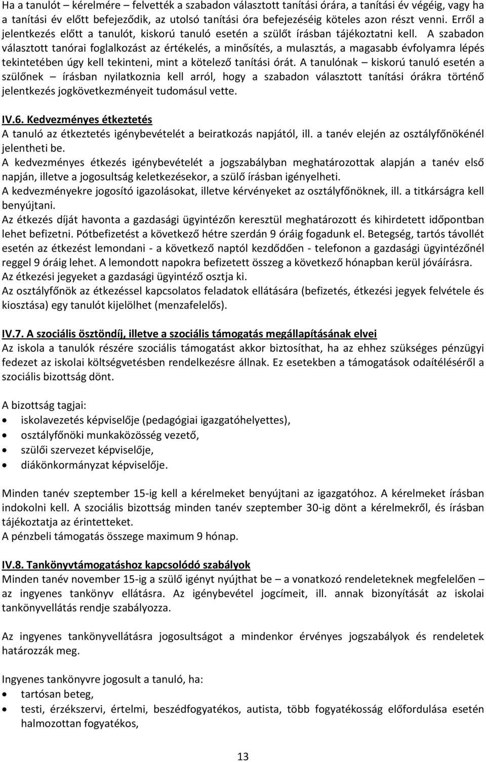 A szabadon választott tanórai foglalkozást az értékelés, a minősítés, a mulasztás, a magasabb évfolyamra lépés tekintetében úgy kell tekinteni, mint a kötelező tanítási órát.