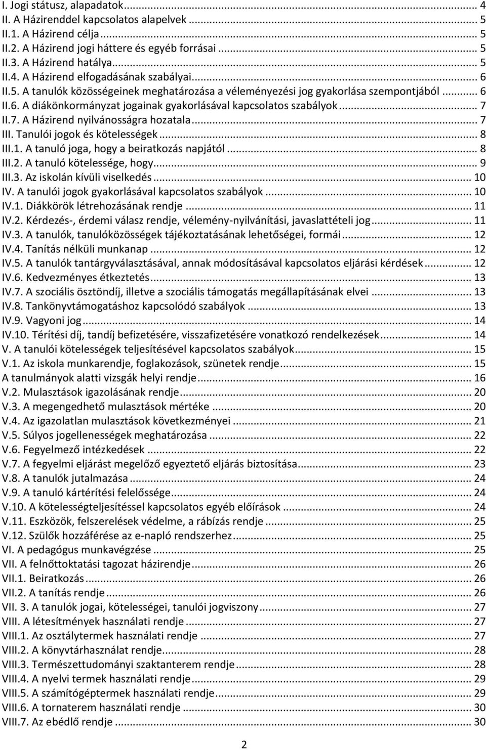 II.7. A Házirend nyilvánosságra hozatala... 7 III. Tanulói jogok és kötelességek... 8 III.1. A tanuló joga, hogy a beiratkozás napjától... 8 III.2. A tanuló kötelessége, hogy... 9 III.3.