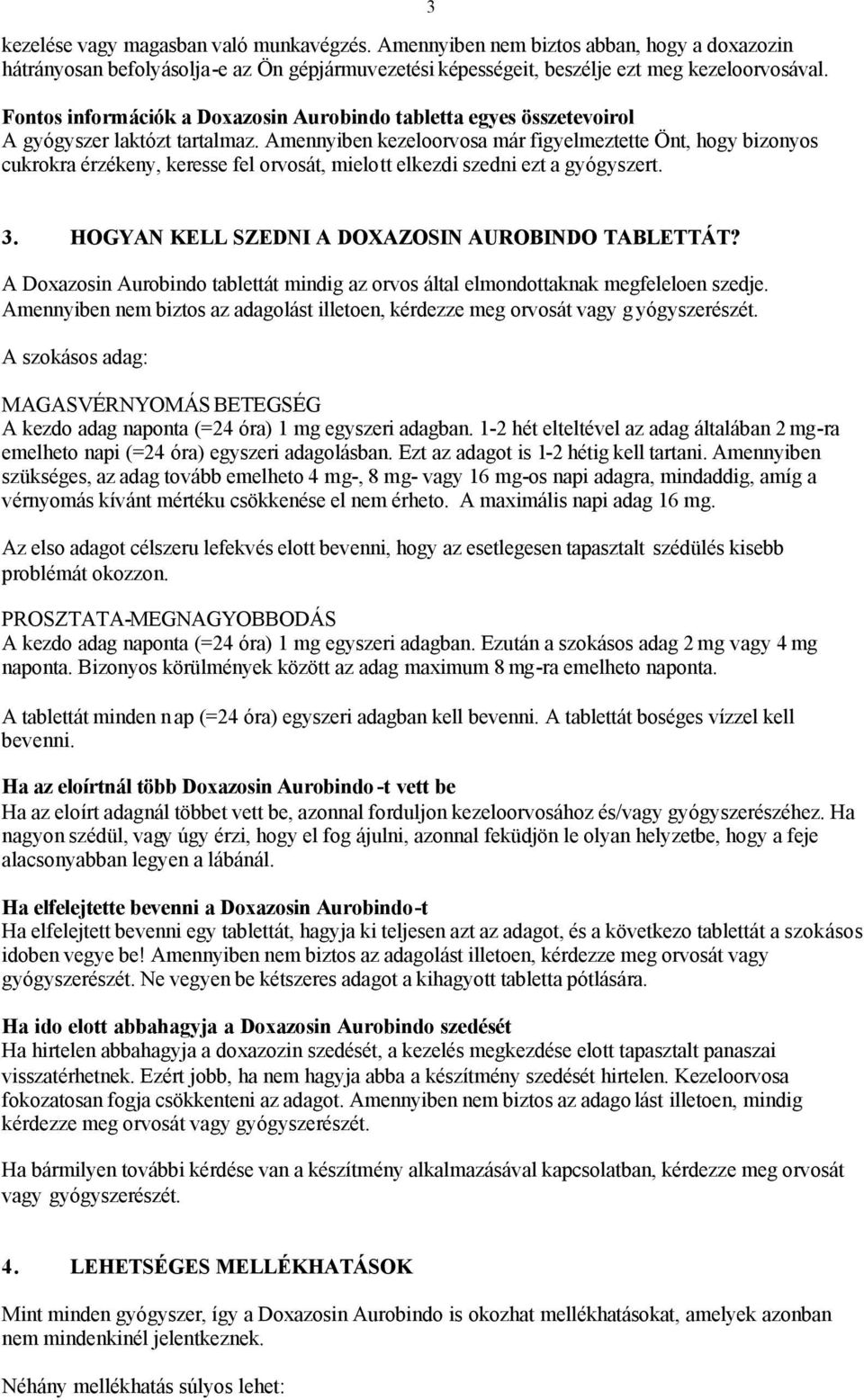 Amennyiben kezeloorvosa már figyelmeztette Önt, hogy bizonyos cukrokra érzékeny, keresse fel orvosát, mielott elkezdi szedni ezt a gyógyszert. 3 3. HOGYAN KELL SZEDNI A DOXAZOSIN AUROBINDO TABLETTÁT?