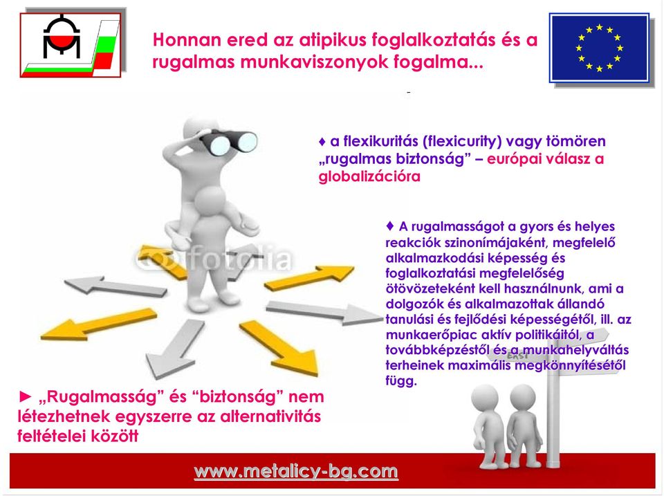 alternativitás feltételei telei közöttk A rugalmasságot got a gyors és s helyes reakciók k szinonímájak jaként, megfelelő alkalmazkodási képessk pesség és