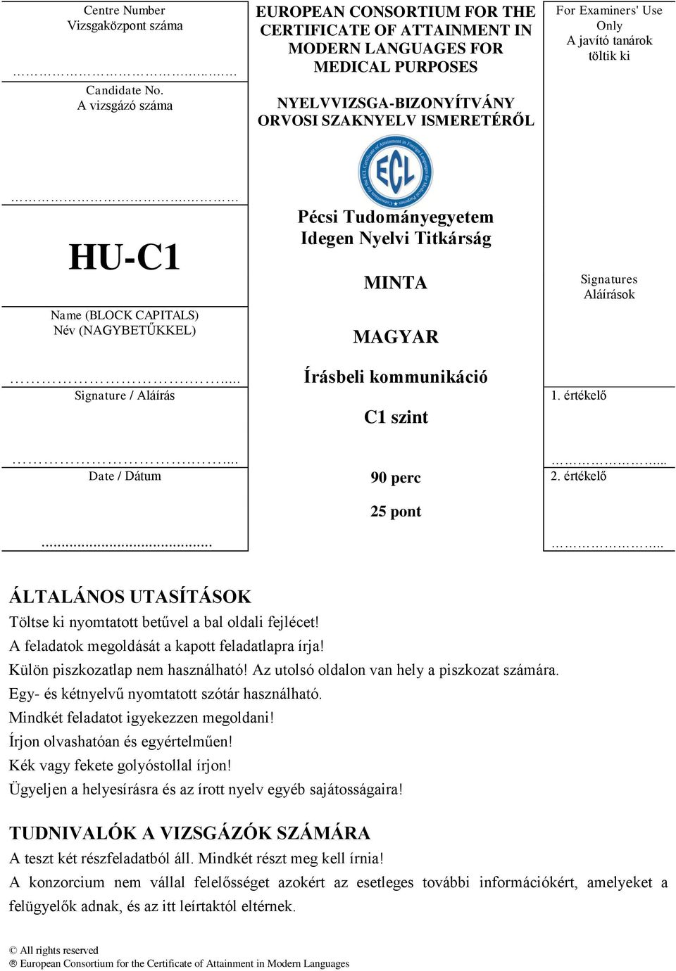 tanárok töltik ki. HU-C1 Name (BLOCK CAPITALS) Név (NAGYBETŰKKEL).... Signature / Aláírás Pécsi Tudományegyetem Idegen Nyelvi Titkárság MINTA MAGYAR Írásbeli kommunikáció C1 szint 1.