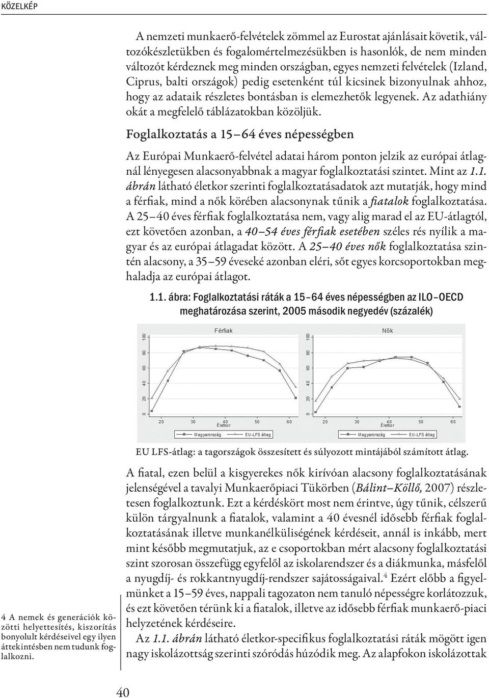 Az adathiány okát a megfelelő táblázatokban közöljük.