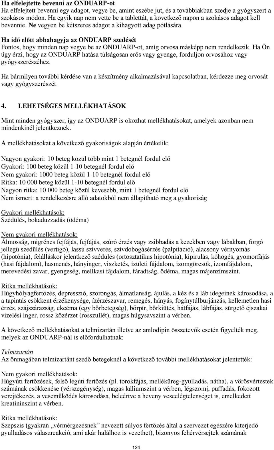 Ha idő előtt abbahagyja az ONDUARP szedését Fontos, hogy minden nap vegye be az ONDUARP-ot, amíg orvosa másképp nem rendelkezik.