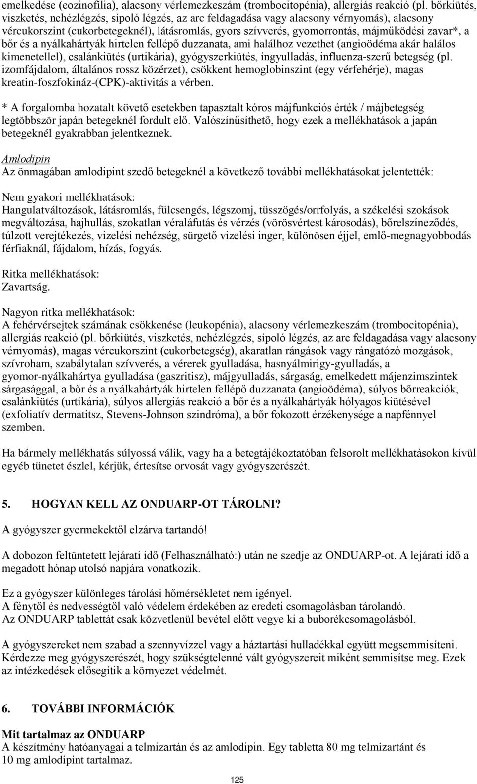 zavar*, a bőr és a nyálkahártyák hirtelen fellépő duzzanata, ami halálhoz vezethet (angioödéma akár halálos kimenetellel), csalánkiütés (urtikária), gyógyszerkiütés, íngyulladás, influenza-szerű