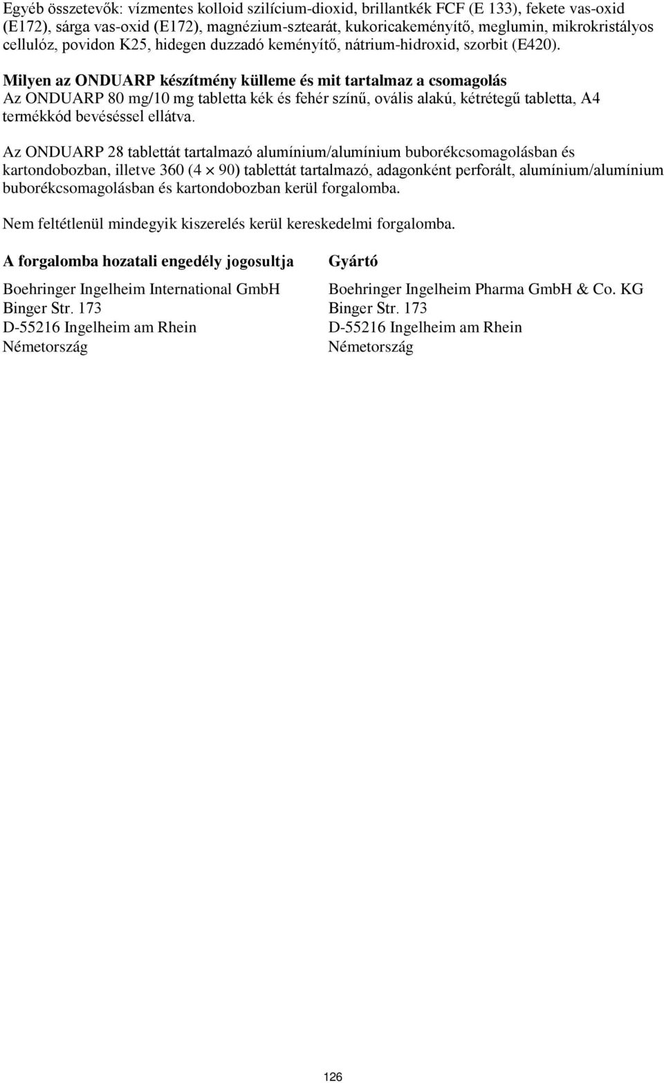 Milyen az ONDUARP készítmény külleme és mit tartalmaz a csomagolás Az ONDUARP 80 mg/10 mg tabletta kék és fehér színű, ovális alakú, kétrétegű tabletta, A4 termékkód bevéséssel ellátva.