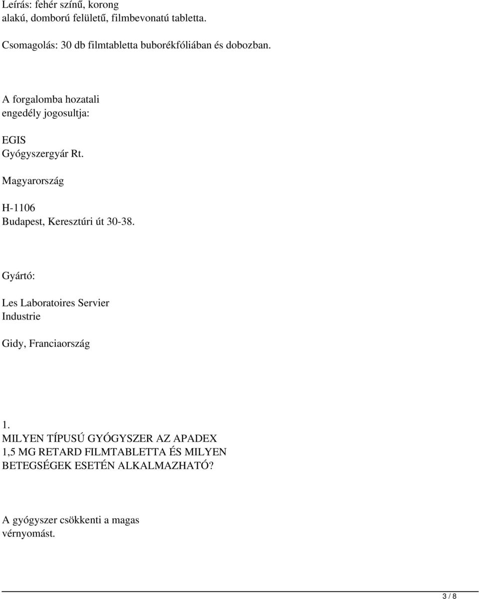 A forgalomba hozatali engedély jogosultja: EGIS Gyógyszergyár Rt. Magyarország H-1106 Budapest, Keresztúri út 30-38.