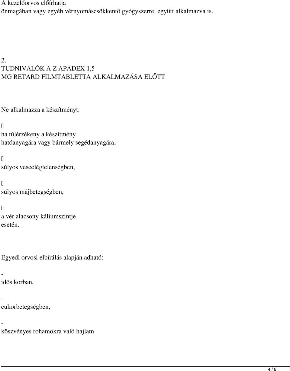 készítmény hatóanyagára vagy bármely segédanyagára, súlyos veseelégtelenségben, súlyos májbetegségben, a vér alacsony