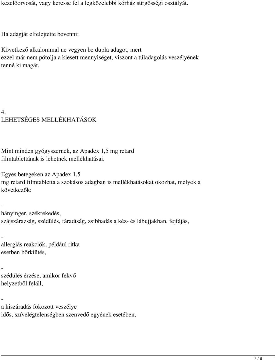 LEHETSÉGES MELLÉKHATÁSOK Mint minden gyógyszernek, az Apadex 1,5 mg retard filmtablettának is lehetnek mellékhatásai.