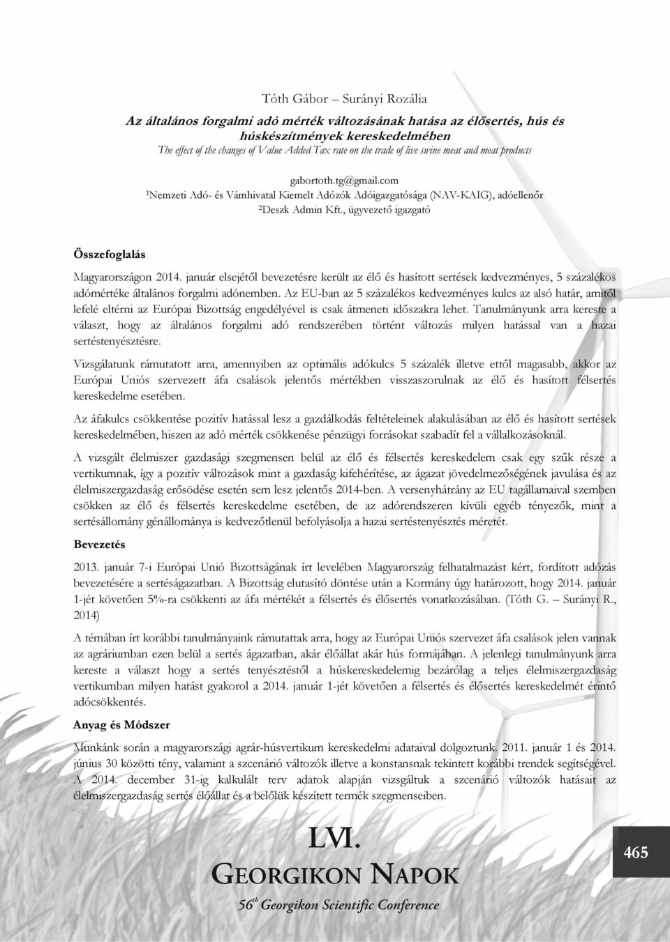 , ügyvezető igazgató Összefoglalás Magyarországon 2014. január elsejétől bevezetésre került az élő és hasított sertések kedvezményes, 5 százalékos adómértéke általános forgalmi adónemben.