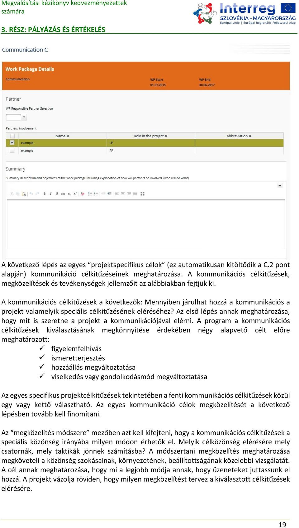 A kommunikációs célkitűzések a következők: Mennyiben járulhat hozzá a kommunikációs a projekt valamelyik speciális célkitűzésének eléréséhez?