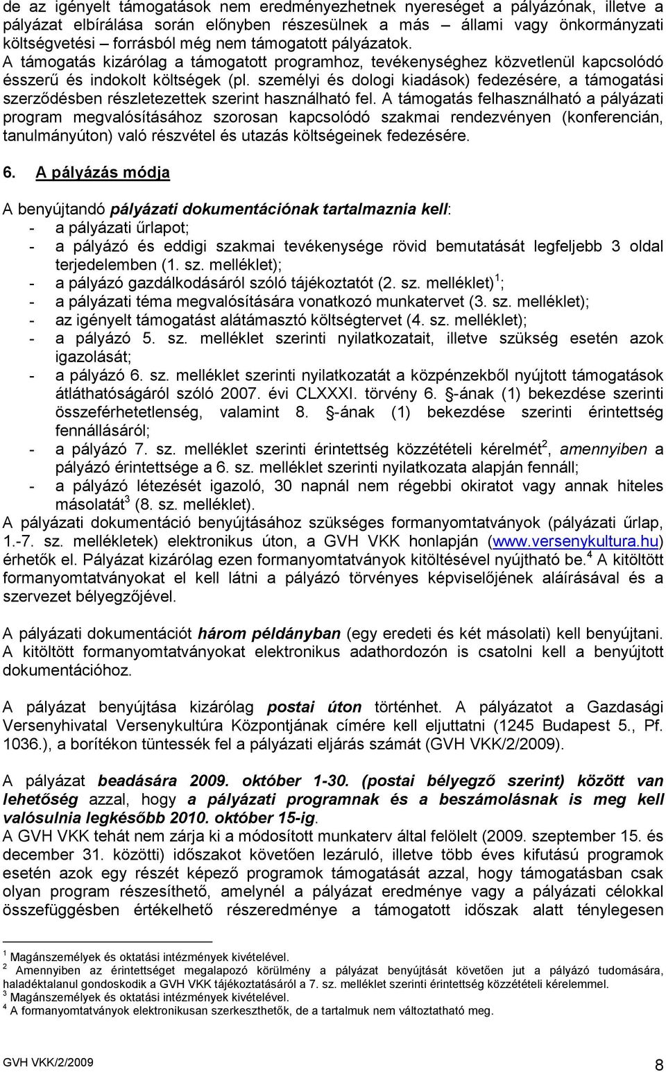 személyi és dologi kiadások) fedezésére, a támogatási szerzıdésben részletezettek szerint használható fel.