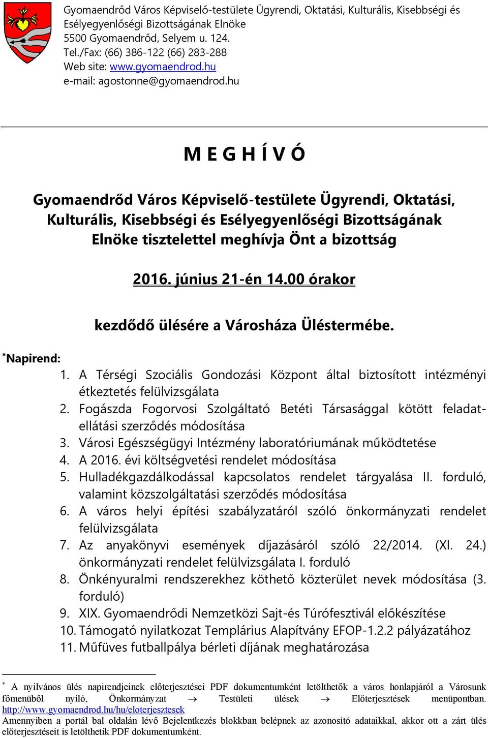 hu M E G H Í V Ó Gyomaendrőd Város Képviselő-testülete Ügyrendi, Oktatási, Kulturális, Kisebbségi és Esélyegyenlőségi Bizottságának Elnöke tisztelettel meghívja Önt a bizottság 2016. június 21-én 14.