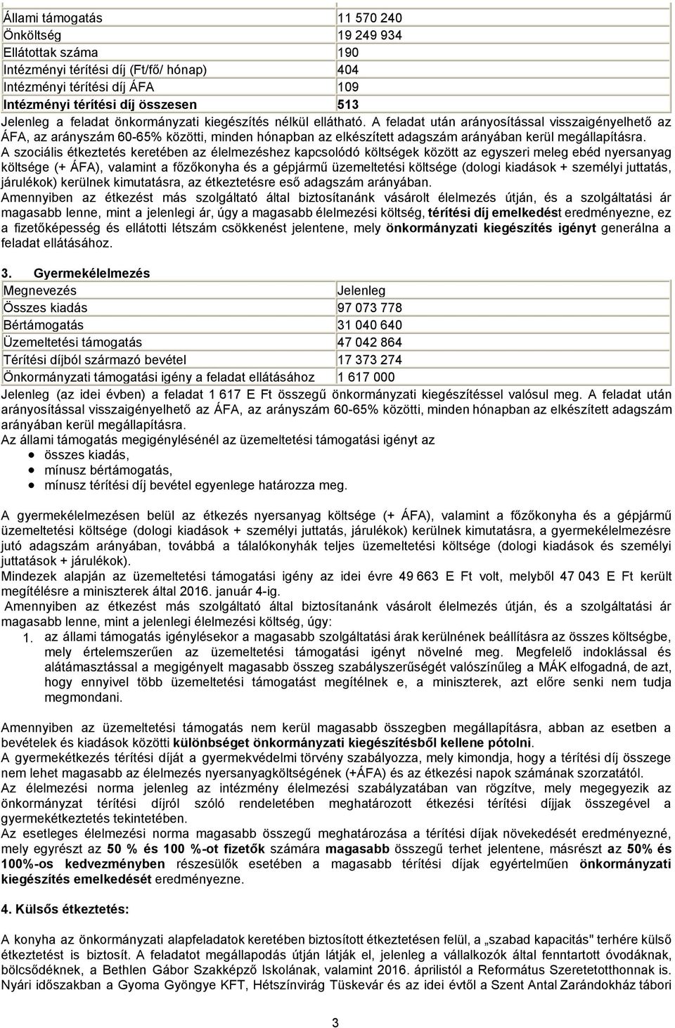 A feladat után arányosítással visszaigényelhető az ÁFA, az arányszám 60-65% közötti, minden hónapban az elkészített adagszám arányában kerül megállapításra.