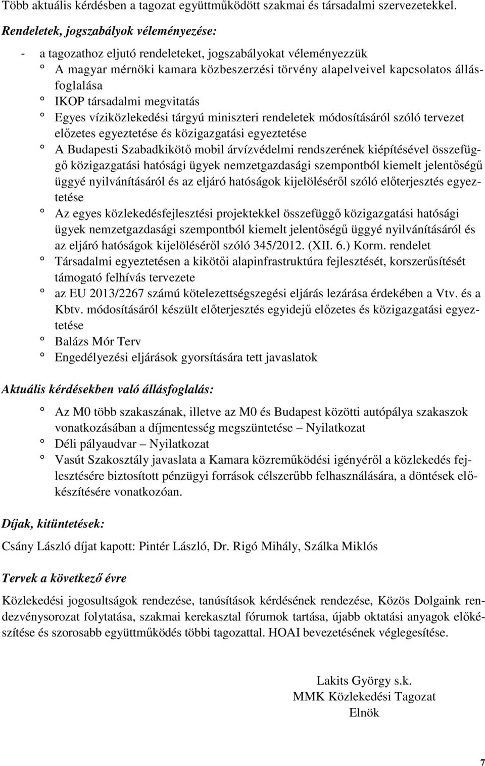 társadalmi megvitatás Egyes víziközlekedési tárgyú miniszteri rendeletek módosításáról szóló tervezet előzetes egyeztetése és közigazgatási egyeztetése A Budapesti Szabadkikötő mobil árvízvédelmi