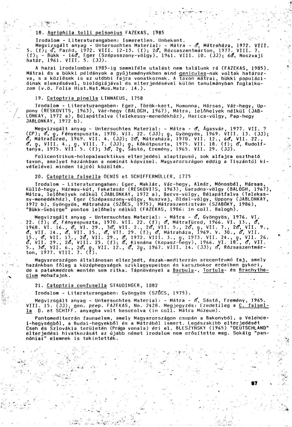 6ó*, Noszvaji határ, 1961. VIII. 5. (33). A hazai irodalomban 1985-ig semmiféle utalást nem találunk rá (FAZEKAS, 1985).