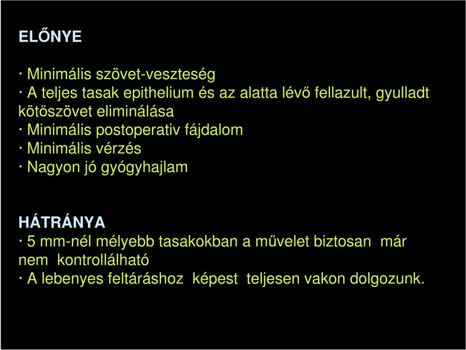 Minimális vérzés Nagyon jó gyógyhajlam HÁTRÁNYA 5 mm-nél mélyebb tasakokban a