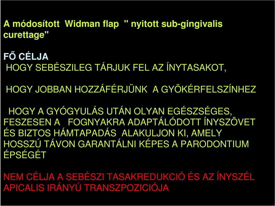 FESZESEN A FOGNYAKRA ADAPTÁLÓDOTT ÍNYSZÖVET ÉS BIZTOS HÁMTAPADÁS ALAKULJON KI, AMELY HOSSZÚ TÁVON