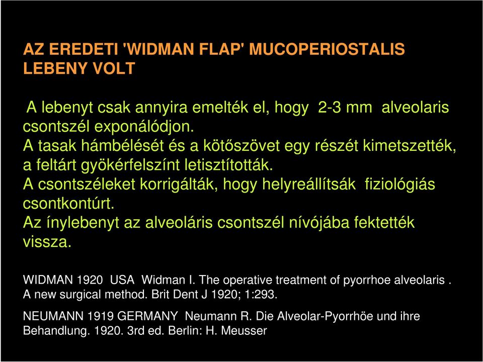 A csontszéleket korrigálták, hogy helyreállítsák fiziológiás csontkontúrt. Az ínylebenyt az alveoláris csontszél nívójába fektették vissza.