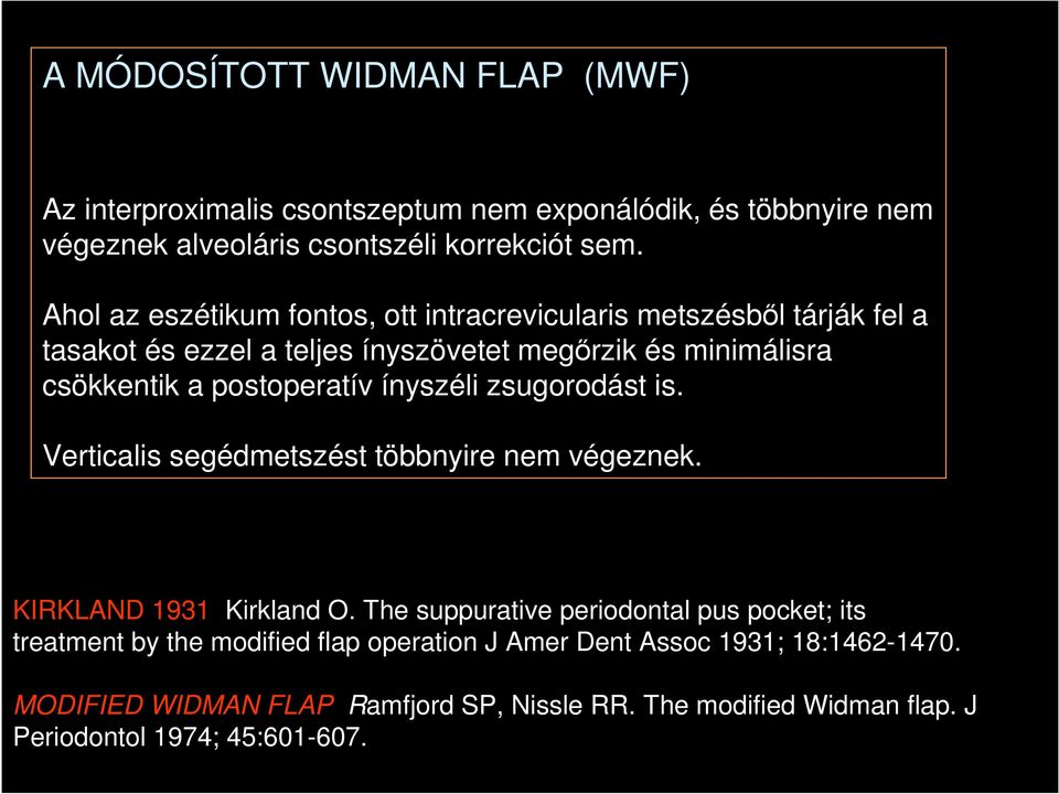 postoperatív ínyszéli zsugorodást is. Verticalis segédmetszést többnyire nem végeznek. KIRKLAND 1931 Kirkland O.