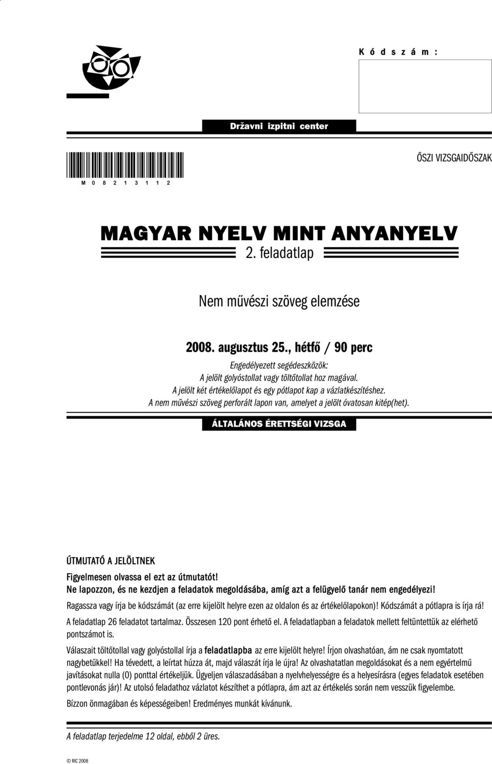 A nem művészi szöveg perforált lapon van, amelyet a jelölt óvatosan kitép(het). ÁLTALÁNOS ÉRETTSÉGI VIZSGA ÚTMUTATÓ A JELÖLTNEK Figyelmesen olvassa el ezt az útmutatót!