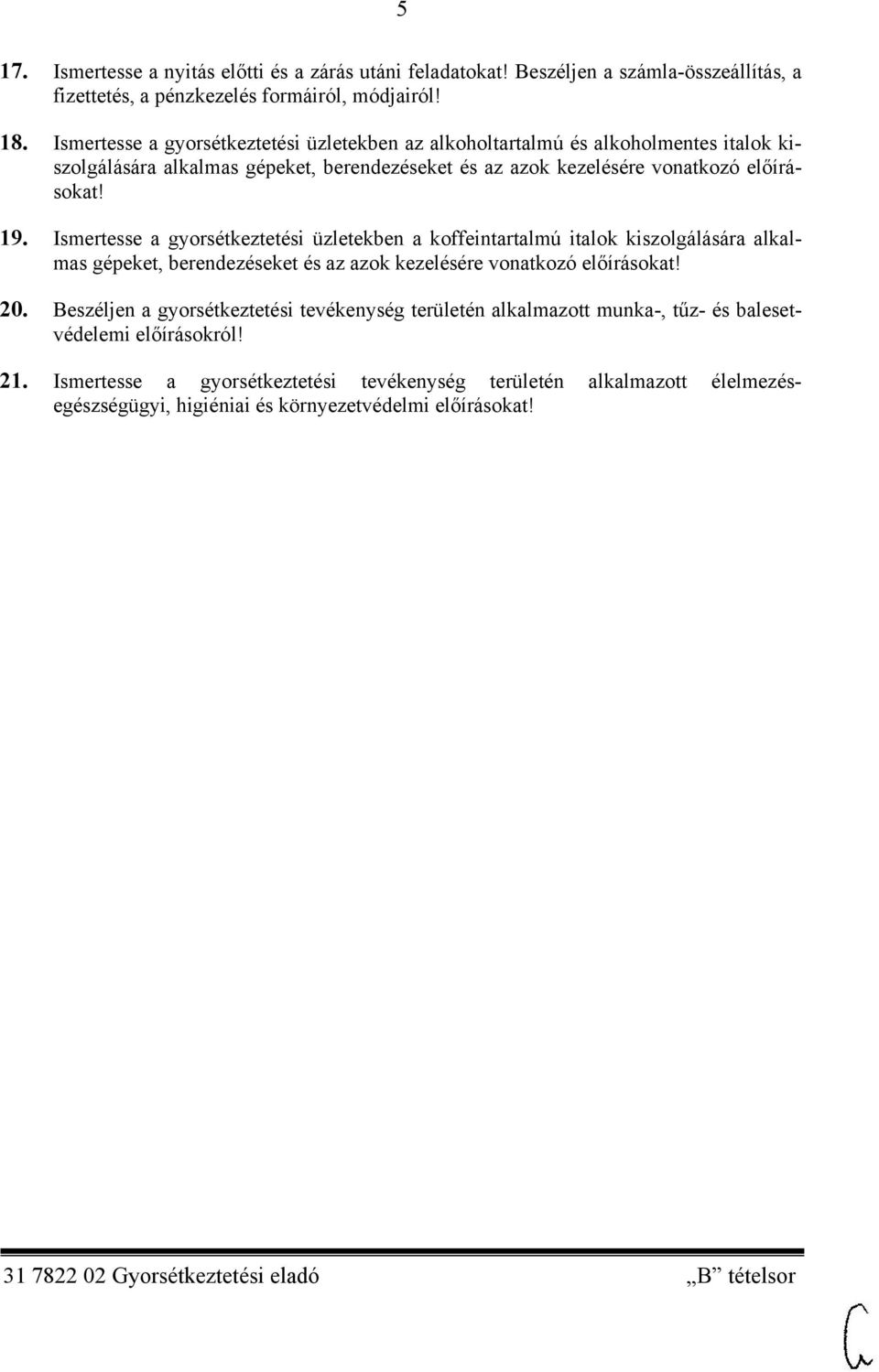 Ismertesse a gyorsétkeztetési üzletekben a koffeintartalmú italok kiszolgálására alkalmas gépeket, berendezéseket és az azok kezelésére vonatkozó előírásokat! 20.