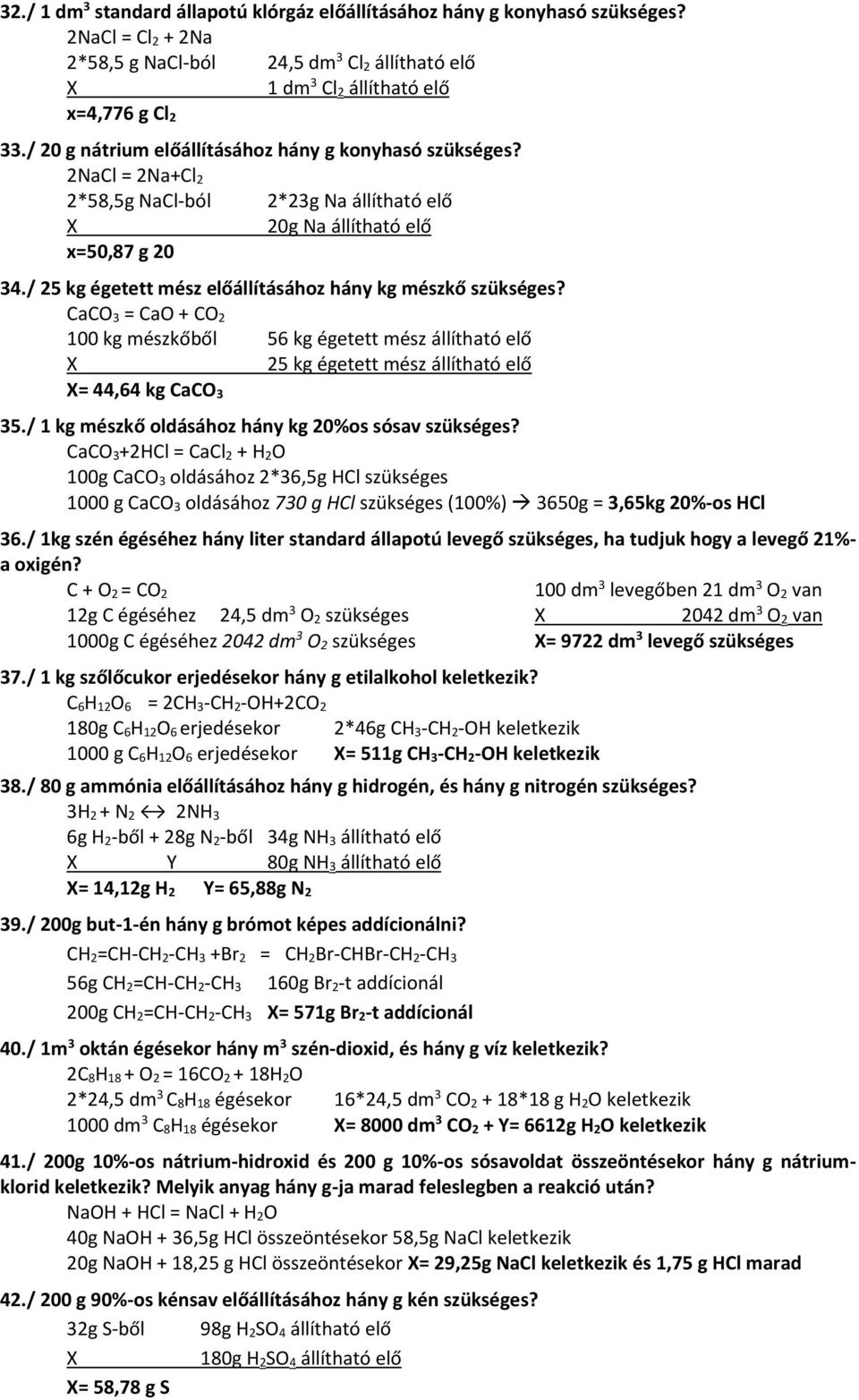 / 25 kg égetett mész előállításához hány kg mészkő szükséges? 100 kg mészkőből 56 kg égetett mész állítható elő 25 kg égetett mész állítható elő = 44,64 kg CaCO 3 35.