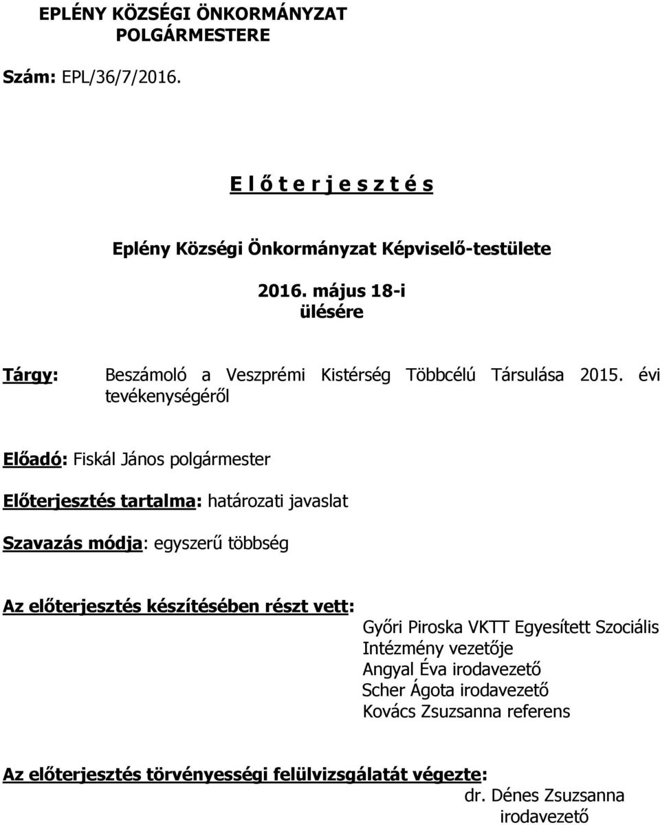 évi tevékenységéről Előadó: Fiskál János polgármester Előterjesztés tartalma: határozati javaslat Szavazás módja: egyszerű többség Az előterjesztés