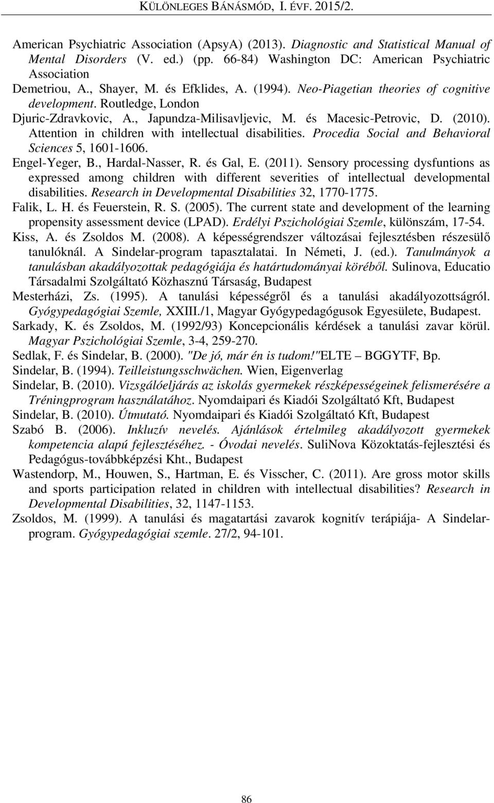 Attention in children with intellectual disabilities. Procedia Social and Behavioral Sciences 5, 1601-1606. Engel-Yeger, B., Hardal-Nasser, R. és Gal, E. (2011).