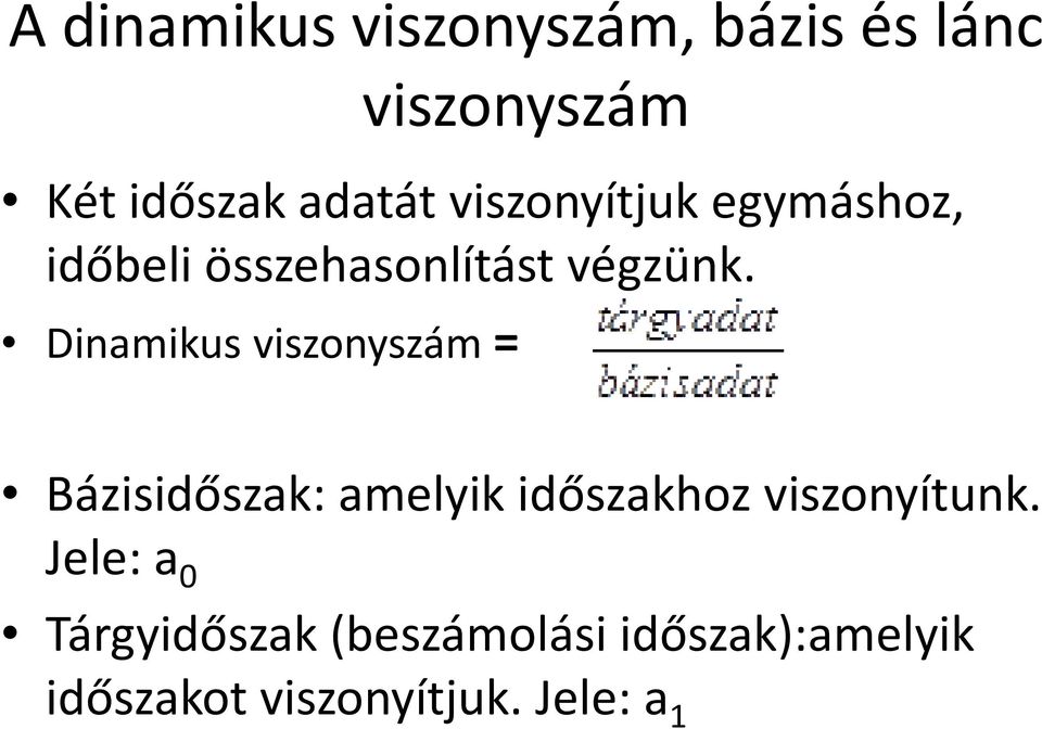 Dinamikus viszonyszám = Bázisidőszak: amelyik időszakhoz viszonyítunk.