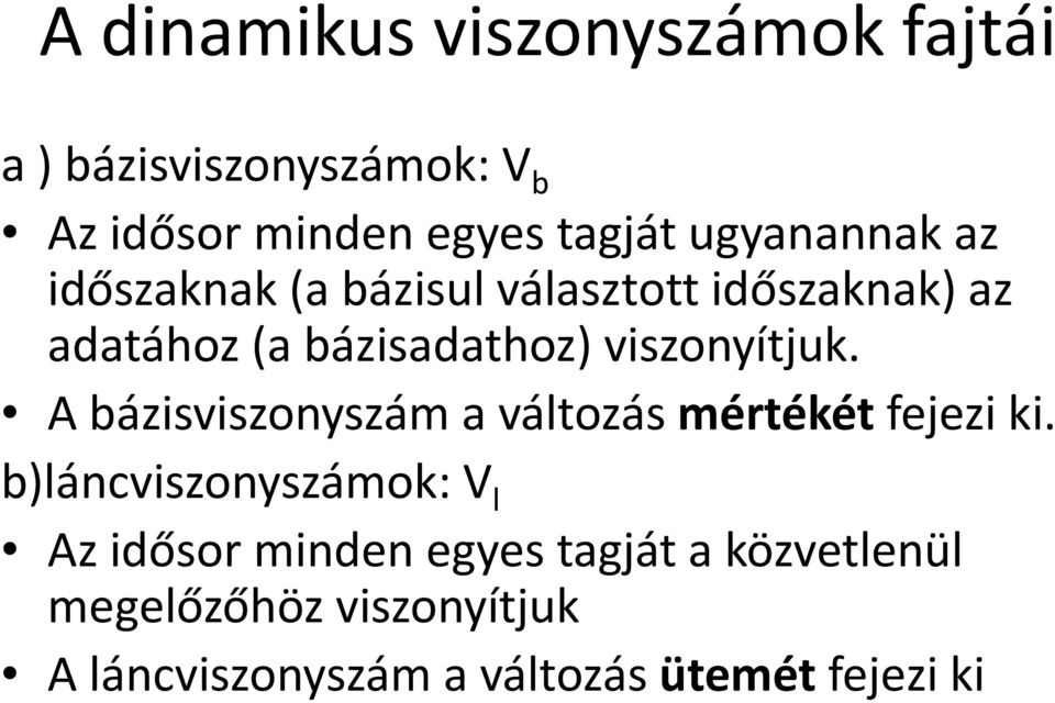 viszonyítjuk. A bázisviszonyszám a változás mértékét fejezi ki.