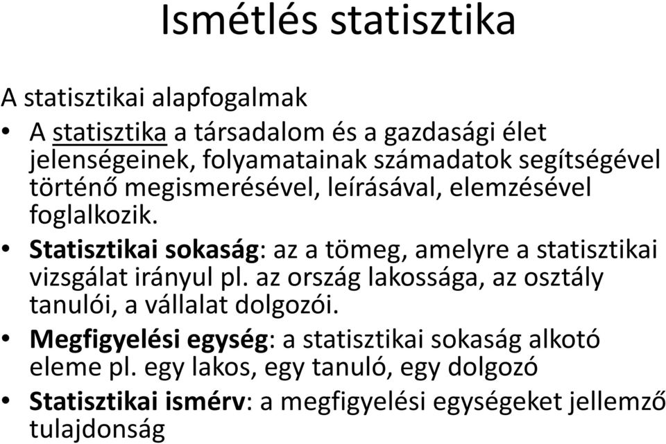 Statisztikai sokaság: az a tömeg, amelyre a statisztikai vizsgálat irányul pl.