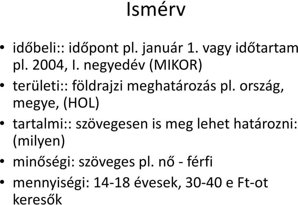 ország, megye, (HOL) tartalmi:: szövegesen is meg lehet határozni: