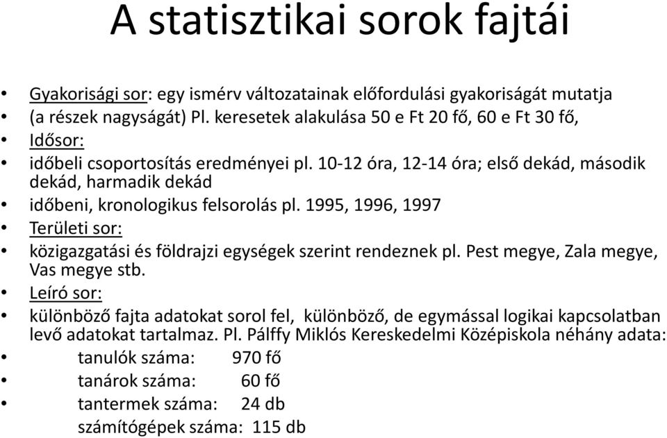 10-12 óra, 12-14 óra; első dekád, második dekád, harmadik dekád időbeni, kronologikus felsorolás pl.