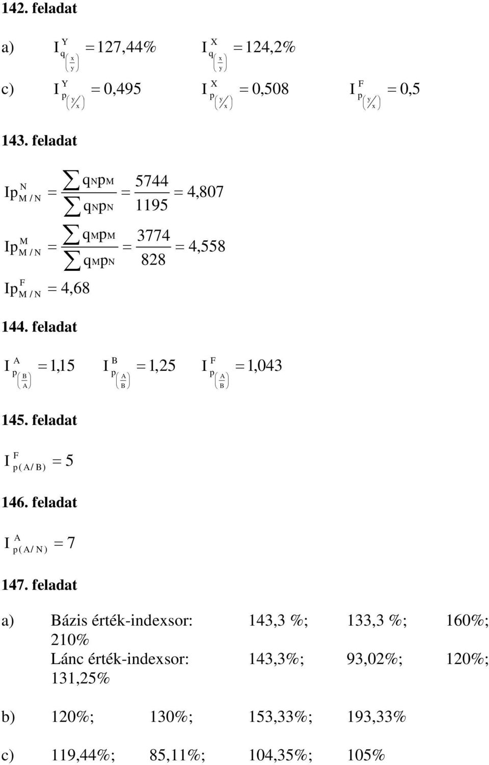 feladat æ y ö ç è x ø 4,87 4,558 A B,5, 5, 43 æ Bö ç è Aø 45. feladat ( A / B) 5 46. feladat A ( A / N ) 7 47.