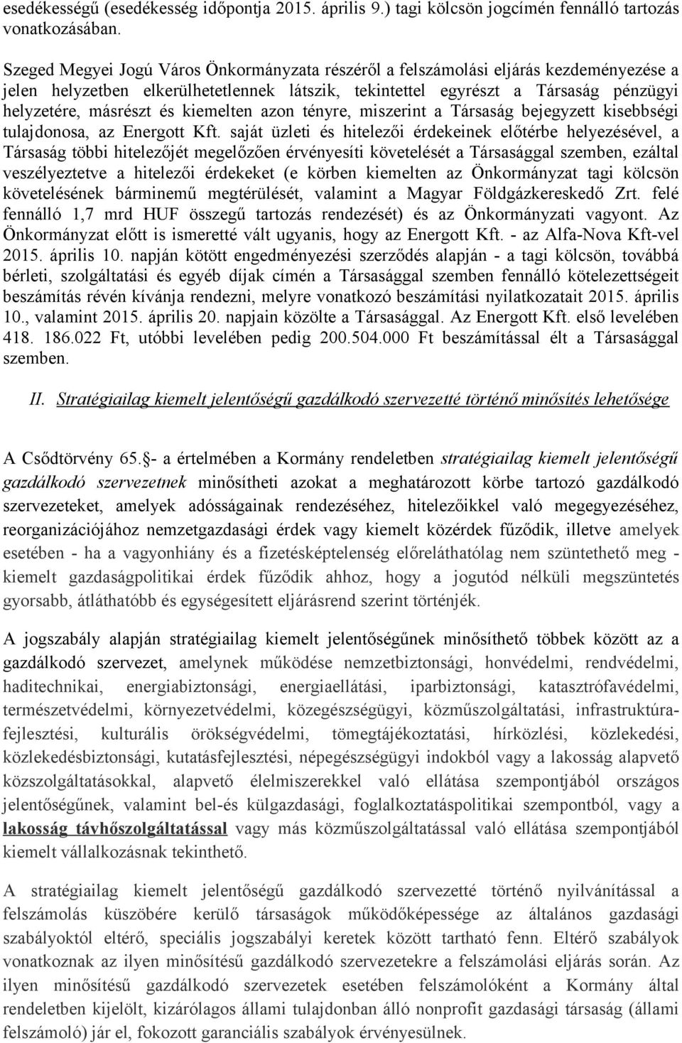 kiemelten azon tényre, miszerint a Társaság bejegyzett kisebbségi tulajdonosa, az Energott Kft.