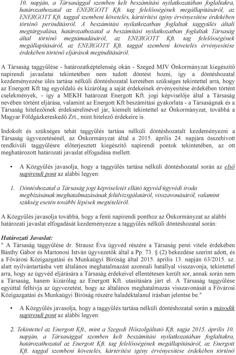 A beszámítási nyilatkozatban foglaltak taggyűlés általi megtárgyalása, határozathozatal a beszámítási nyilatkozatban foglaltak Társaság által történő megtámadásáról, az ENERGOTT Kft.