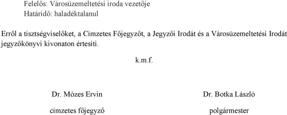 és a Városüzemeltetési Irodát jegyzőkönyvi kivonaton értesíti. k.m.f.