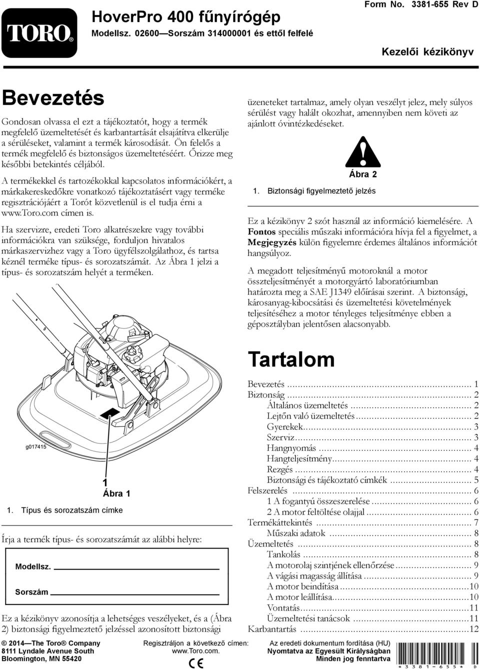 károsodását. Ön felelős a termék megfelelő és biztonságos üzemeltetéséért. Őrizze meg későbbi betekintés céljából.