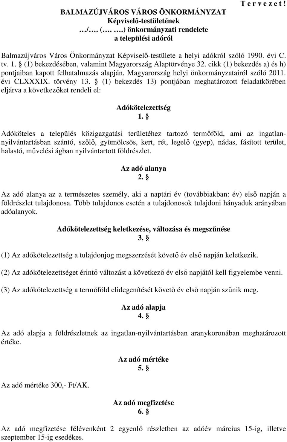 cikk (1) bekezdés a) és h) pontjaiban kapott felhatalmazás alapján, Magyarország helyi önkormányzatairól szóló 2011. évi CLXXXIX. törvény 13.