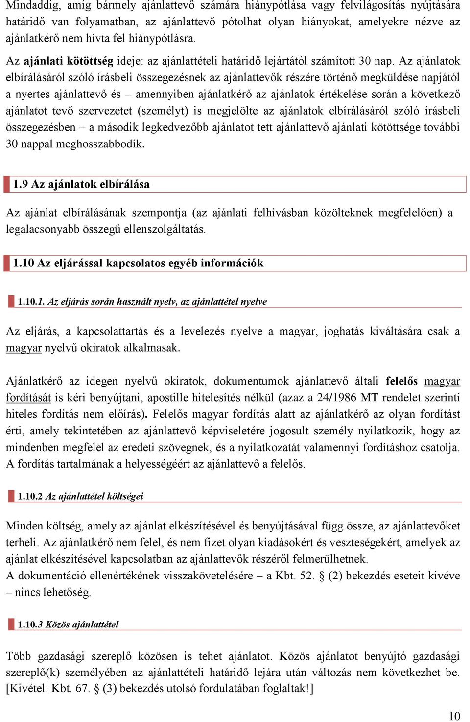 Az ajánlatok elbírálásáról szóló írásbeli összegezésnek az ajánlattevők részére történő megküldése napjától a nyertes ajánlattevő és amennyiben ajánlatkérő az ajánlatok értékelése során a következő