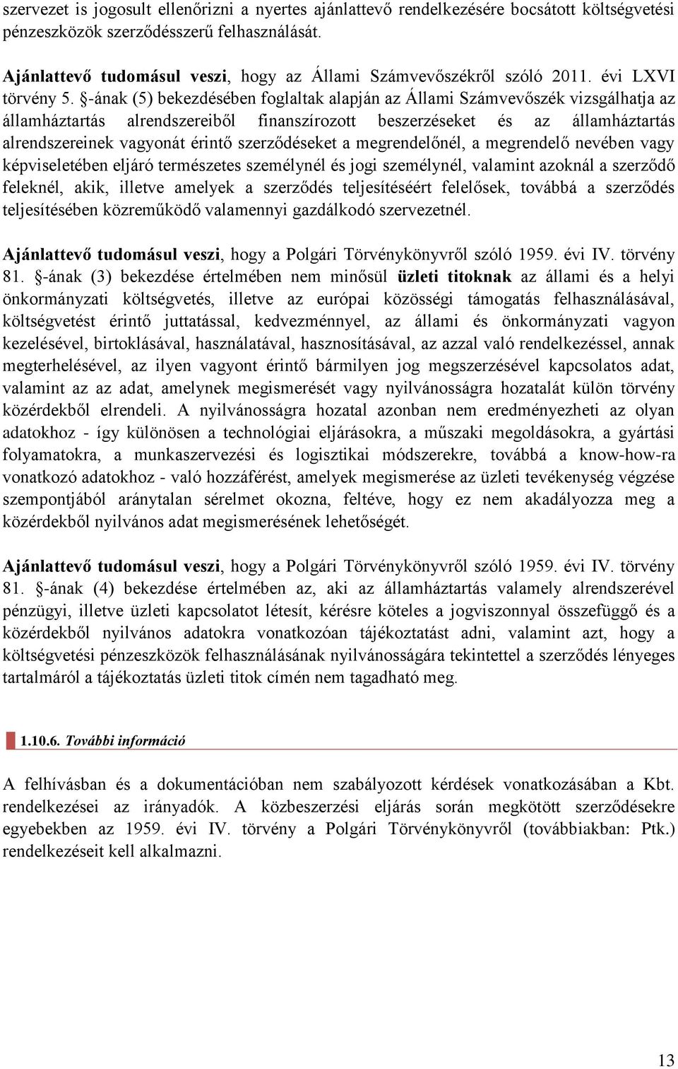 -ának (5) bekezdésében foglaltak alapján az Állami Számvevőszék vizsgálhatja az államháztartás alrendszereiből finanszírozott beszerzéseket és az államháztartás alrendszereinek vagyonát érintő