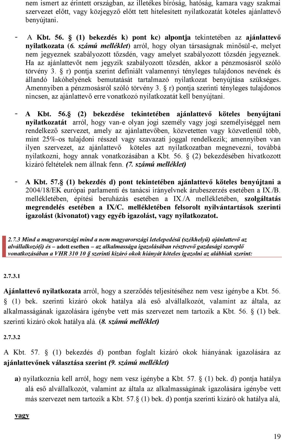 számú melléklet) arról, hogy olyan társaságnak minősül-e, melyet nem jegyeznek szabályozott tőzsdén, vagy amelyet szabályozott tőzsdén jegyeznek.