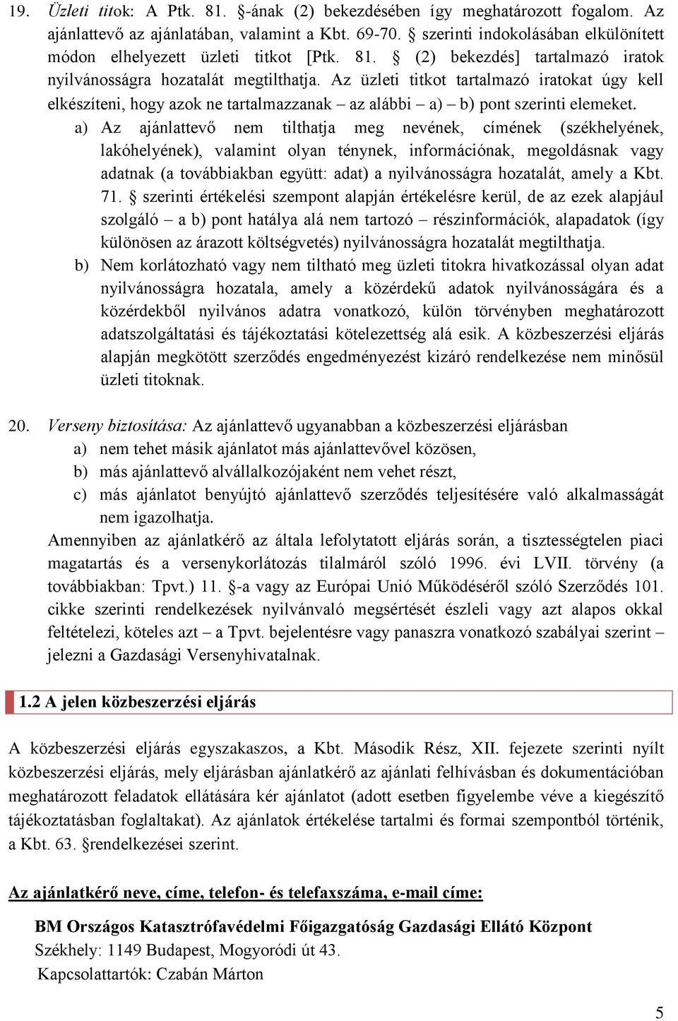 Az üzleti titkot tartalmazó iratokat úgy kell elkészíteni, hogy azok ne tartalmazzanak az alábbi a) b) pont szerinti elemeket.