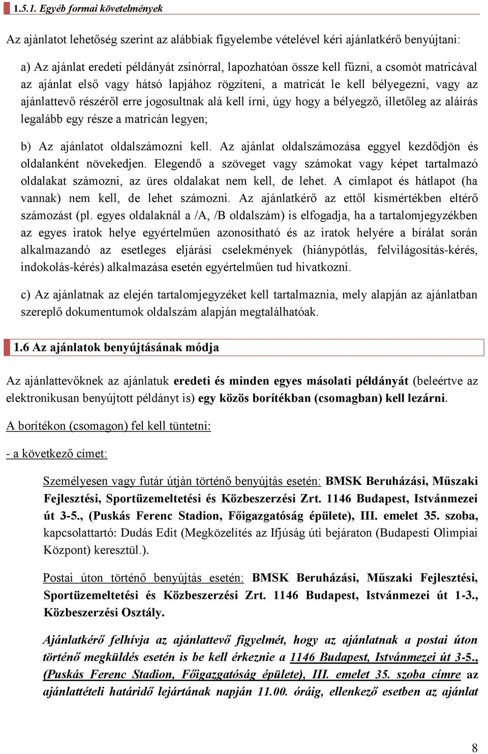 aláírás legalább egy része a matricán legyen; b) Az ajánlatot oldalszámozni kell. Az ajánlat oldalszámozása eggyel kezdődjön és oldalanként növekedjen.