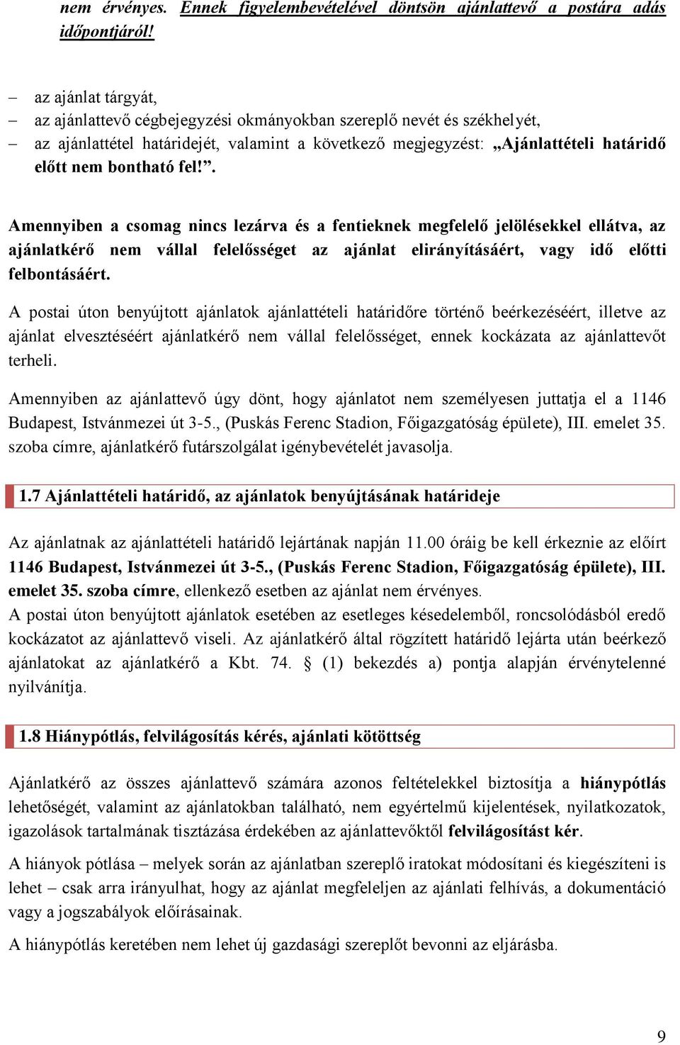 . Amennyiben a csomag nincs lezárva és a fentieknek megfelelő jelölésekkel ellátva, az ajánlatkérő nem vállal felelősséget az ajánlat elirányításáért, vagy idő előtti felbontásáért.