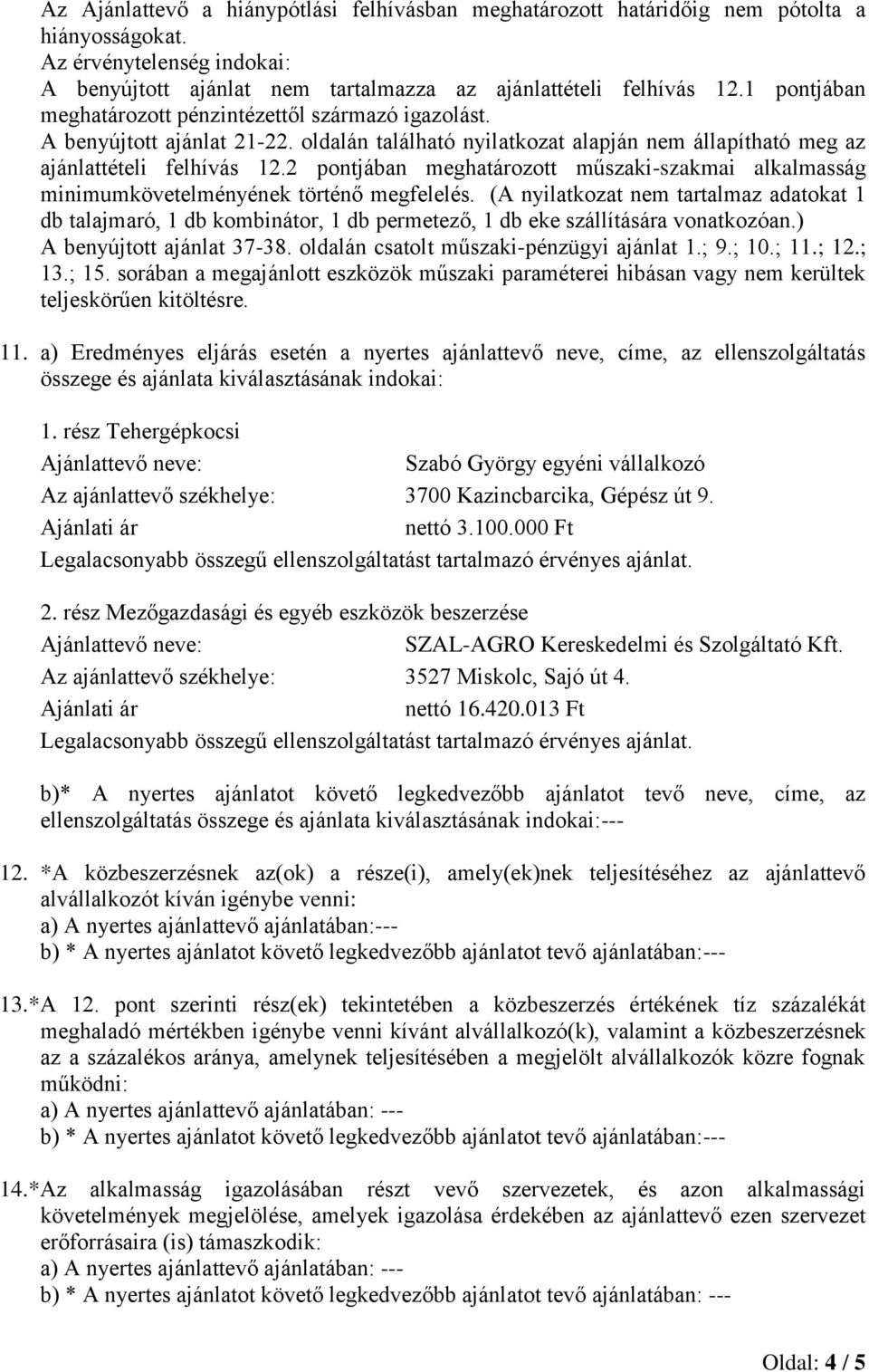 2 pontjában meghatározott műszaki-szakmai alkalmasság minimumkövetelményének történő megfelel.