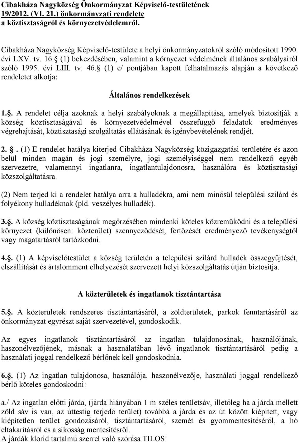 évi LIII. tv. 46. (1) c/ pontjában kapott felhatalmazás alapján a következő rendeletet alkotja: Általános rendelkezések 1.