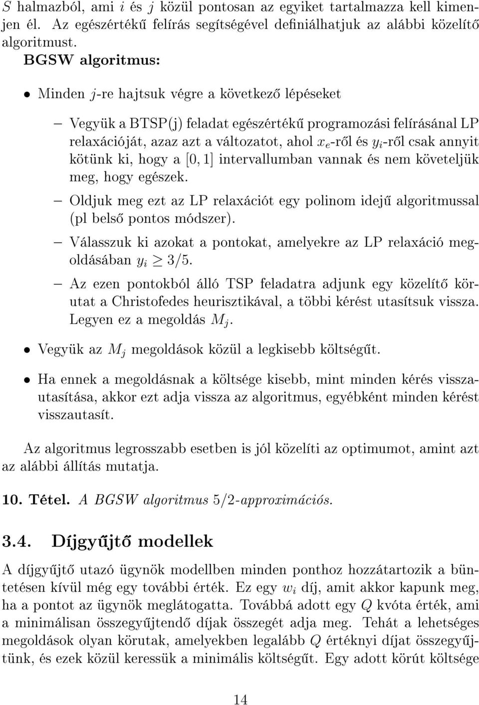 annyit kötünk ki, hogy a [0, 1] intervallumban vannak és nem követeljük meg, hogy egészek. Oldjuk meg ezt az LP relaxációt egy polinom idej algoritmussal (pl bels pontos módszer).