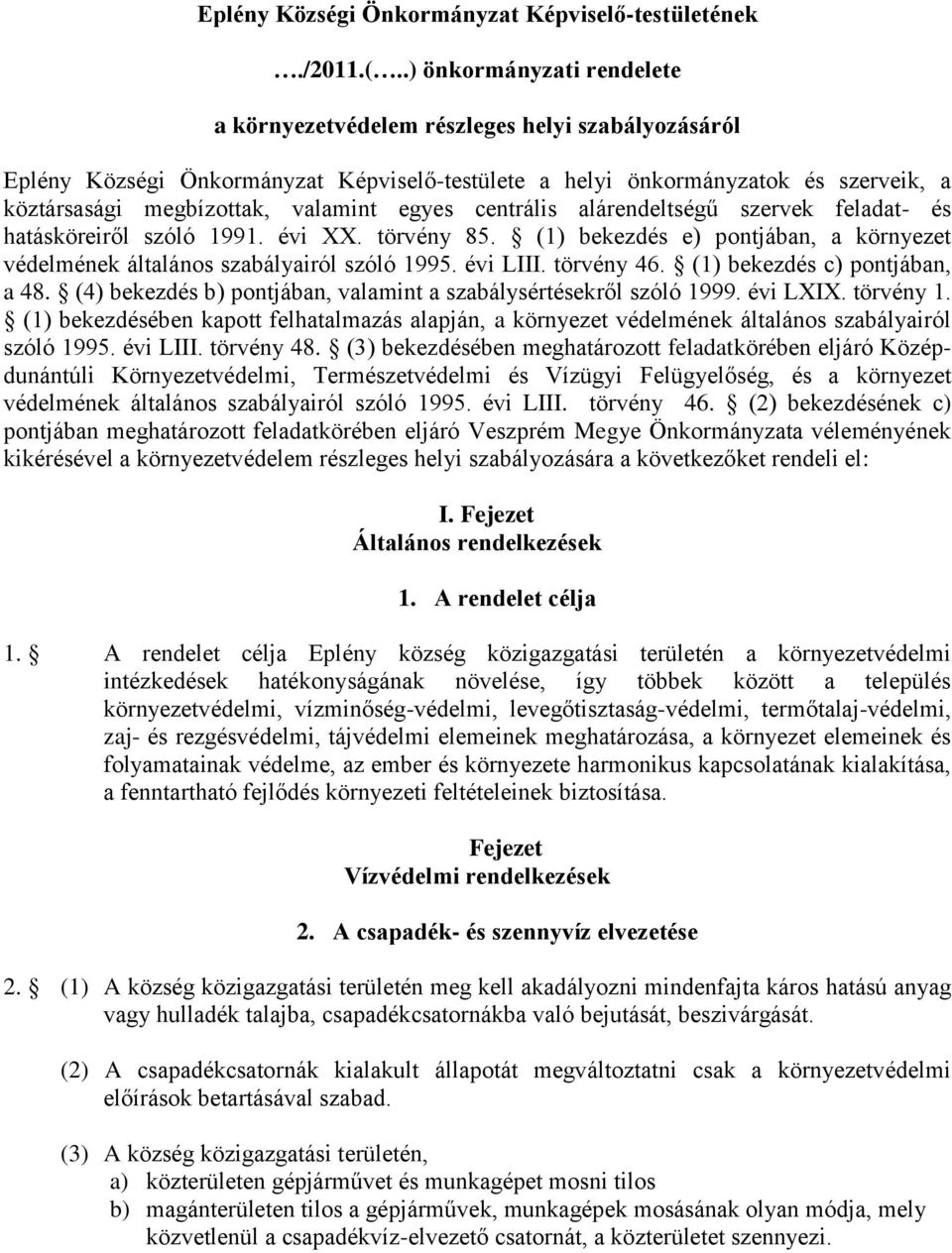 egyes centrális alárendeltségű szervek feladat- és hatásköreiről szóló 1991. évi XX. törvény 85. (1) bekezdés e) pontjában, a környezet védelmének általános szabályairól szóló 1995. évi LIII.